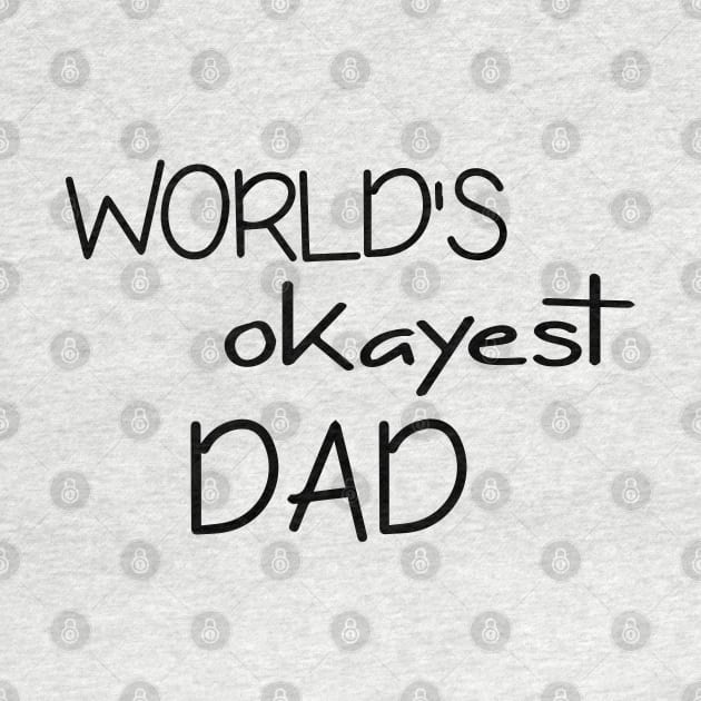 Dad Tshirt - World's Okayest Dad - Funny Cool Gift by olivergraham